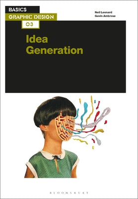 Book cover of Basics Graphic Design 03: Idea Generation by Neil Leonard, Gavin Ambrose