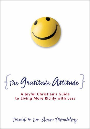 Book cover of The Gratitude Attitude: A Joyful Christian's Guide To Living More Richly With Less by David Trembley