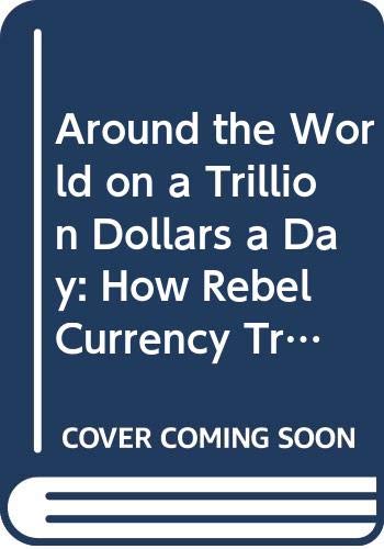 Book cover of Around The World On A Trillion Dollars A Day: How Rebel Currency Trade by Gregory J. Millman