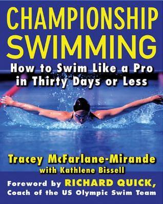 Book cover of Championship Swimming: How To Improve Your Technique And Swim Faster In 30 Days Or Less by Tracey McFarlane-Mirande, Kathlene Bissell