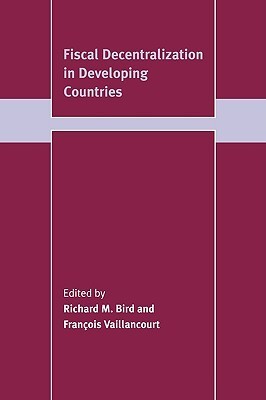 Book cover of Fiscal Decentralization In Developing Countries by Richard M. Bird (Ed.), François Vaillancourt (Ed.)