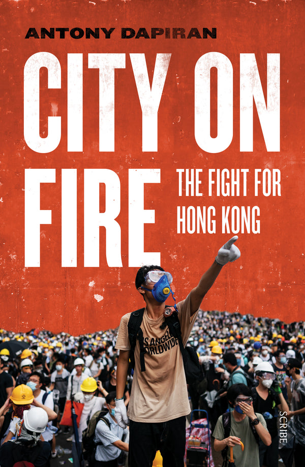 Book cover of City On Fire: The Fight For Hong Kong by Antony Dapiran