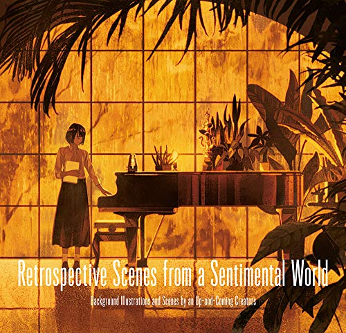 Book cover of Retrospective Scenes From A Sentimental World: Background Illustrations And Scenes By Up-And-Coming Artists by PIE International (Illus.)