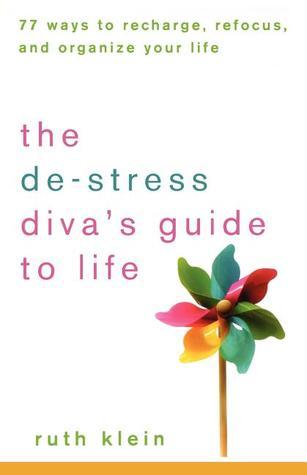 Book cover of The De-Stress Diva's Guide To Life: 77 Ways To Recharge, Refocus, And Organize Your Life by Ruth Klein