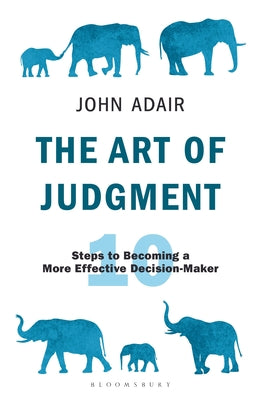 Book cover of The Art Of Judgment: 10 Steps To Becoming A More Effective Decision-Maker by John Adair
