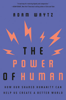 Book cover of The Power of Human: How Our Shared Humanity Can Help Us Create a Better World by Adam Waytz