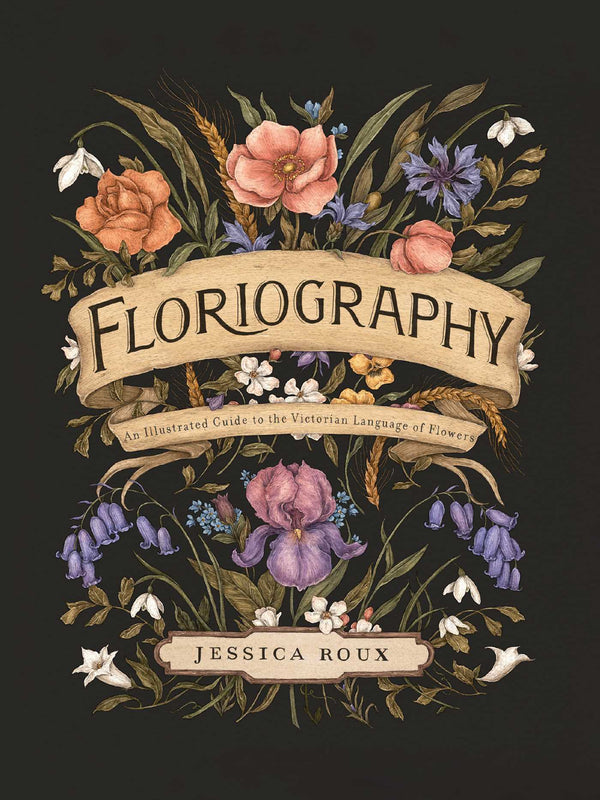 Book cover of Floriography: An Illustrated Guide To The Victorian Language Of Flowers (Volume 1) by Jessica Roux