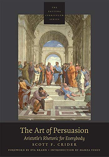 Book cover of The Art of Persuasion: Aristotle's Rhetoric for Everybody by Scott F. Crider