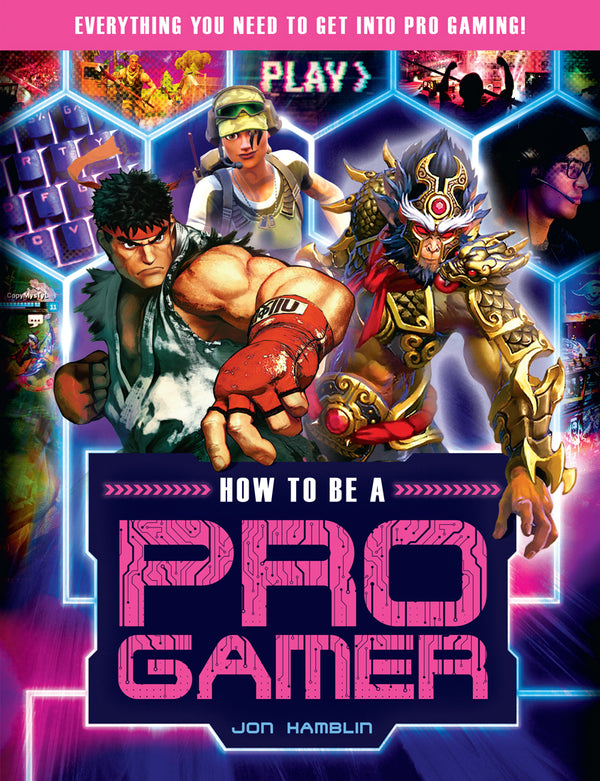 Book cover of How To Be A Pro Gamer: Everything You Need To Get Into Pro Gaming! by Jon Hamblin