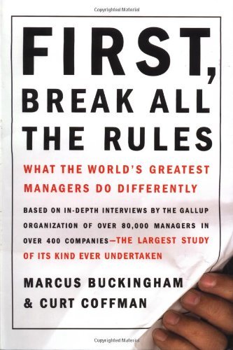 Book cover of First, Break All the Rules: What the World's Greatest Managers Do Differently by Marcus Buckingham, Curt Coffman
