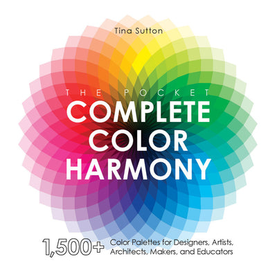 Book cover of The Pocket Complete Color Harmony: 1500 Plus Color Palettes For Designers, Artists, Architects, Makers, And Educators by Tina Sutton