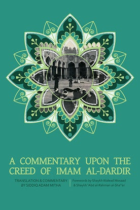 Book cover of A Commentary Upon The Creed Of Imam Al-Dardir by Imam al-Dardir, Siddiq Adam Mitha (Trans.), Walead Mosaad (Foreword), 'Abd al-Rahman al-Sha'ar (Foreword)