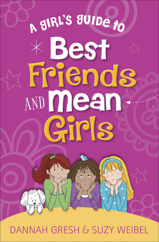 Book cover of A Girl's Guide To Best Friends And Mean Girls by Dannah Gresh, Suzy Weibel
