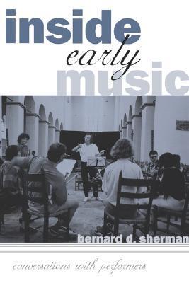 Book cover of Inside Early Music: Conversations With Performers by Bernard D. Sherman