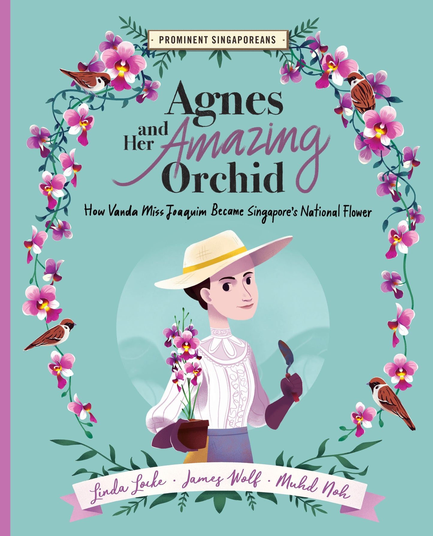Book cover of Agnes And Her Amazing Orchid: How Vanda Miss Joaquim Became Singapore's National Flower by Linda  Locke, James Wolf, Muhd Noh (Illus.)