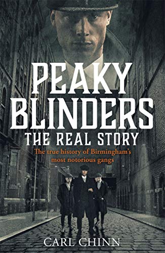 Book cover of Peaky Blinders: The Real Story by Carl Chinn