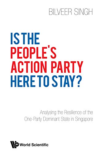 Book cover of Is The People's Action Party Here To Stay?: Analysing The Resilience Of The One-party Dominant State In Singapore by Bilveer Singh
