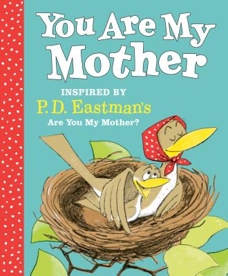 Book cover of You Are My Mother: Inspired By P.D. Eastman's Are You My Mother? by P.D. Eastman