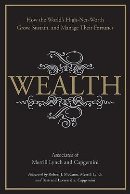 Book cover of Wealth: How The World's High-Net-Worth Grow, Sustain, And Manage Their Fortunes by Merrill Lynch (Ed.), Capgemini