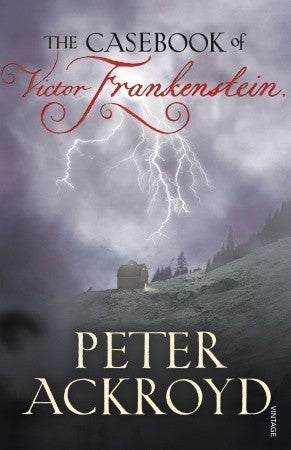 Book cover of The Casebook Of Victor Frankenstein by Peter Ackroyd