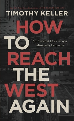 Book cover of How To Reach The West Again: Six Essential Elements Of A Missionary Encounter by Timothy J. Keller