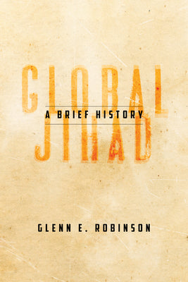 Book cover of Global Jihad: A Brief History by Glenn E. Robinson