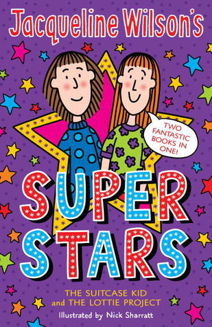Book cover of Jacqueline Wilson's Super Stars: The Suitcase Kid And The Lottie Project by Jacqueline Wilson, Nick Sharratt (Illus.)