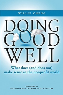 Book cover of Doing Good Well: What Does (and Does Not) Make Sense in the Nonprofit World by Willie Cheng