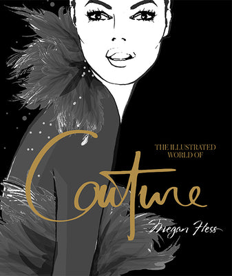 Book cover of Illustrated World Of Couture by Megan Hess