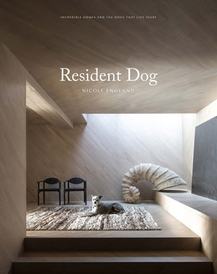Book cover of Resident Dog (Volume Two): Incredible Dogs And The International Homes They Live In by Nicole England