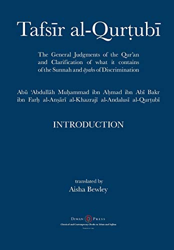 Book cover of Tafsir Al-Qurtubi - Introduction: The General Judgments Of The Qur'an And Clarification Of What It Contains Of The Sunnah And Āyahs Of Discrimination by Abu 'abdullah Muhammad Al-Qurtubi, Abdalhaqq Bewley (Ed.), Aisha Abdurrahman Bewley (Trans.)