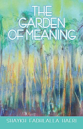 Book cover of The Garden of Meaning by Shaykh Fadhlalla Haeri