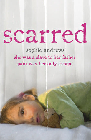 Book cover of Scarred: She Was a Slave to Her Father. Pain Was Her Only Escape by Sophie   Andrews