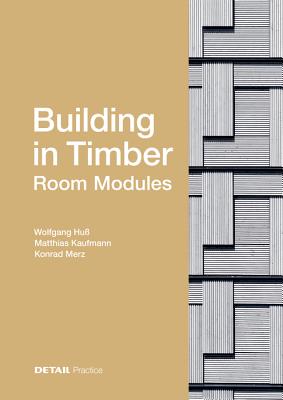 Book cover of Building In Timber - Room Modules by Wolfgang Hu, Matthias Kaufmann, Konrad Merz