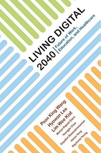 Book cover of Living Digital 2040: Future Of Work, Education And Healthcare by Poon King Wang, Hyowon Lee, Lim Wee Kiat, Mohan Rajesh Elara, Youngjin Chae, Gayathri Balasubramanian, Aaron Wai Keet Yong, Raymond Wei Wen Yeong