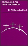 Book cover of Preaching On The Crucifixion by D.W. Cleverley Ford