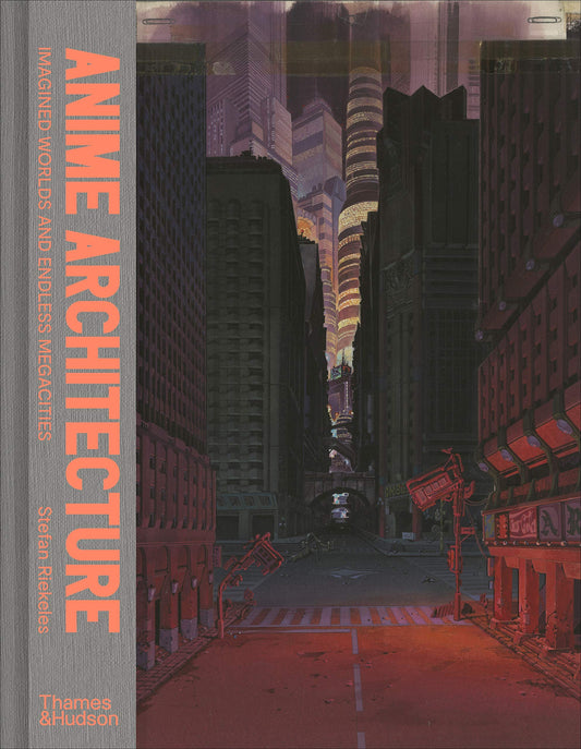 Book cover of Anime Architecture: Imagined Worlds And Endless Megacities by Stefan Riekeles