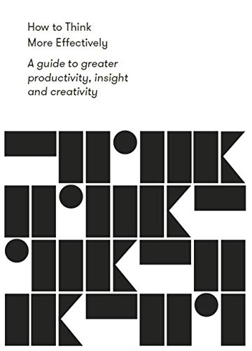 Book cover of How to Think More Effectively: A Guide to Greater Productivity, Insight and Creativity by The School of Life, Alain de Botton (Ed.)