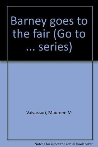 Book cover of Barney Goes to the Fair by Maureen M. Valvassori