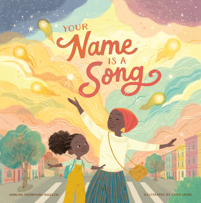 Book cover of Your Name Is a Song by Jamilah Thompkins-Bigelow, Luisa Uribe (Illus.)