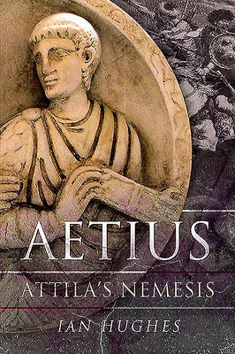 Book cover of Aetius: Attila's Nemesis by Ian Hughes