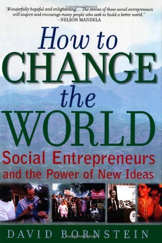 Book cover of How To Change The World: Social Entrepreneurs And The Power Of New Ideas by David Bornstein