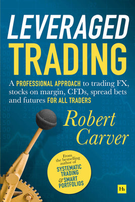 Book cover of Leveraged Trading: A Professional Approach To Trading Fx, Stocks On Margin, Cfds, Spread Bets And Futures For All Traders by Robert  Carver