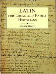 Book cover of Latin For Local And Family Historians: A Beginner's Guide by Denis Stuart
