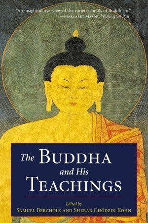 Book cover of The Buddha And His Teachings by Sherab Chödzin Kohn (Ed.), Samuel Bercholz (Ed.)
