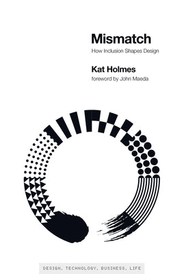 Book cover of Mismatch: How Inclusion Shapes Design by Kat Holmes, John Maeda (Foreword)