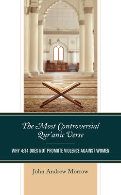 Book cover of The Most Controversial Qur'anic Verse: Why 4:34 Does Not Promote Violence Against Women by John Andrew Morrow