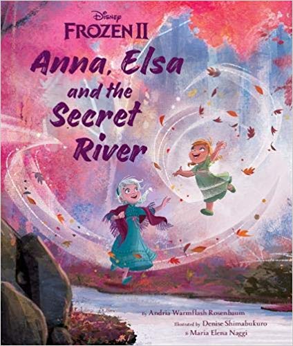 Book cover of Anna, Elsa, and the Secret River by Andria Warmflash Rosenbaum, Denise Shimabakuro (Illus.), Maria Elena Naggi (Illus.), Walt Disney Company (creator)