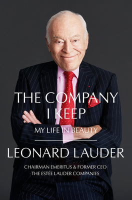 Book cover of The Company I Keep: My Life In Beauty by Leonard Lauder