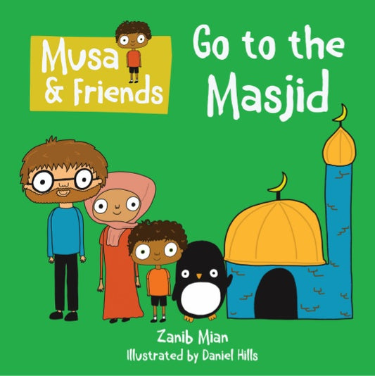 Book cover of Musa & Friends Go to the Masjid by Zanib Mian, Daniel Hills (Illus.)